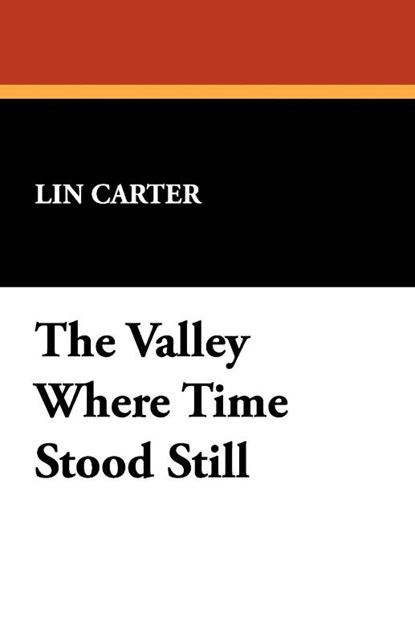 The Valley Where Time Stood Still, Lin Carter - Paperback - 9781434465467