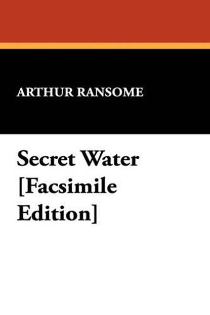 Secret Water [Facsimile Edition], Arthur Ransome - Paperback - 9781434478801
