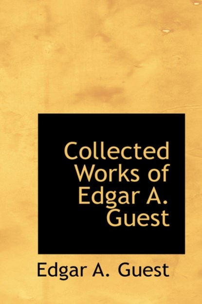 Collected Works of Edgar A. Guest, Edgar A Guest - Paperback - 9781434640567