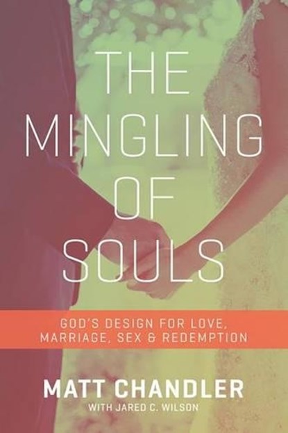 The Mingling of Souls, Matt Chandler - Paperback - 9781434706867