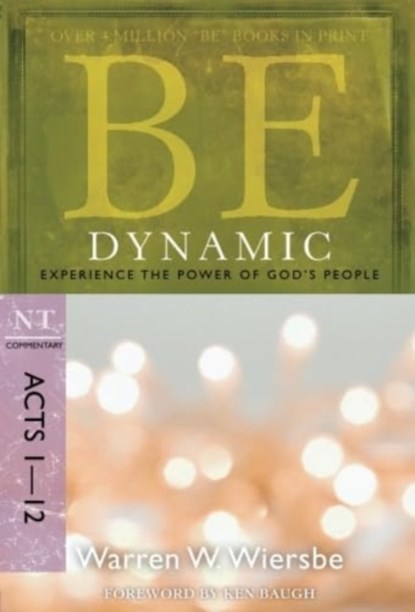 Be Dynamic ( Acts 1- 12 ), Dr Warren W Wiersbe - Paperback - 9781434767462