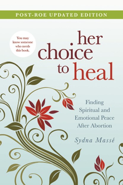 Her Choice to Heal: Finding Spiritual and Emotional Peace After Abortion, Sydna Masse - Paperback - 9781434768728