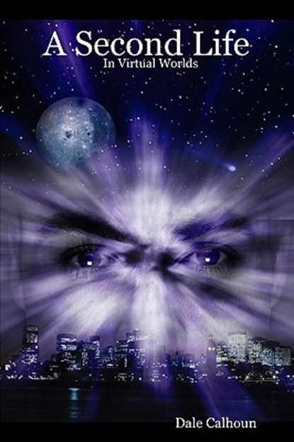 A Second Life In Virtual Worlds, Dale Calhoun - Paperback - 9781434837226