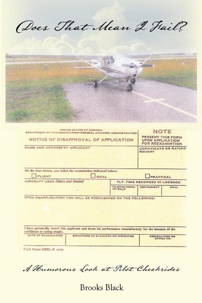 Does That Mean I Fail? a Humorous Look at Pilot Checkrides, Brooks Black - Paperback - 9781434930057