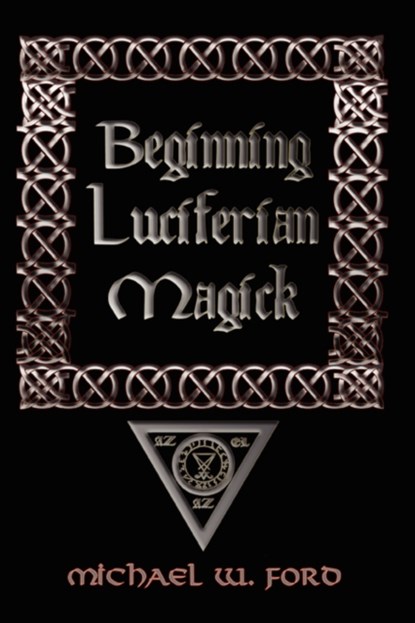 Beginning Luciferian Magick, Michael W. Ford - Paperback - 9781435716452
