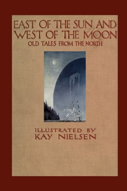 East of the Sun and West of the Moon, Peter Christen Asbjornsen ; Sir George Webbe Dasent ; Kay Nielsen ; Jorgen Engebretsen Moe - Paperback - 9781435749450