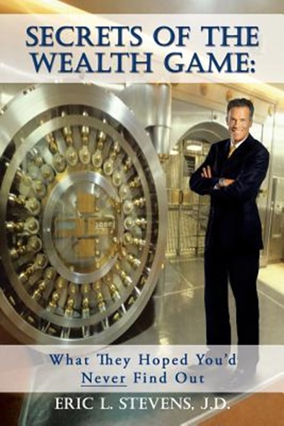 Secrets of the Wealth Game, Eric L Stevens J D - Paperback - 9781436327831