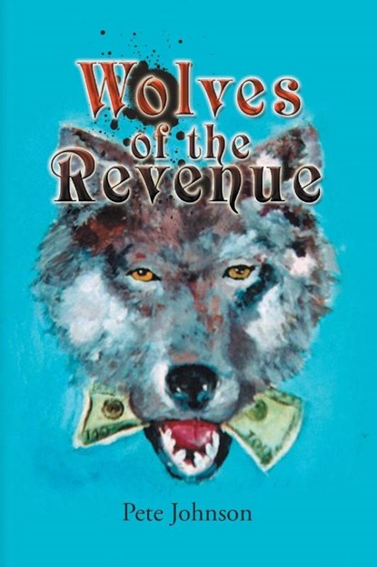 Wolves of the Revenue, Pete Johnson - Paperback - 9781436369619