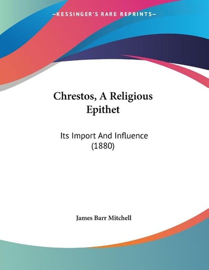 Chrestos, A Religious Epithet, James Barr Mitchell - Paperback - 9781436804806
