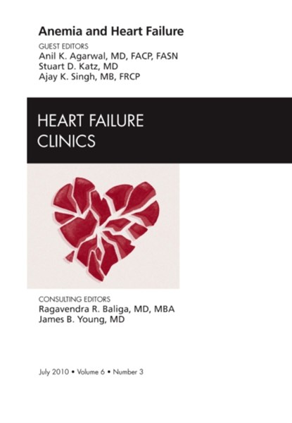 Anemia and Heart Failure, An Issue of Heart Failure Clinics, ANIL K. AGARWAL ; AJAY K. (CLINICAL CHIEF,  Renal Division, Brigham and Women's Hospital; Associate Professor of Medicine, Harvard Medical School, Cambridge, MA, USA) Singh ; Stuart D. Katz - Gebonden - 9781437724561