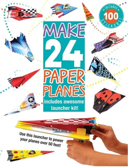 Make 24 Paper Planes: Includes Awesome Launcher Kit!, Elizabeth Golding - Paperback - 9781438006406