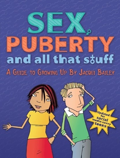Sex, Puberty, and All That Stuff: A Guide to Growing Up, Jacqui Bailey - Paperback - 9781438008578