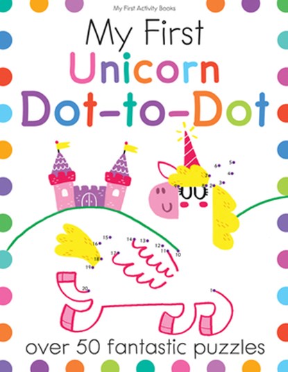 My First Unicorn Dot-To-Dot: Over 50 Fantastic Puzzles, Joe Potter - Paperback - 9781438012728