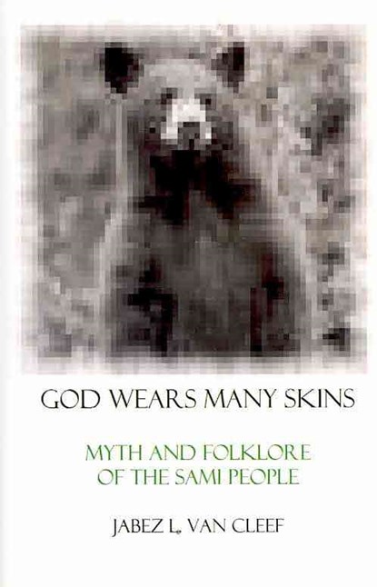 God Wears Many Skins: Myth And Folklore Of The Sami People, Jabez L. Van Cleef - Paperback - 9781438221892