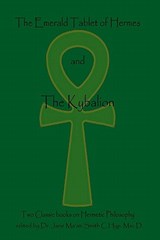The Emerald Tablet Of Hermes & The Kybalion: Two Classic Bookson Hermetic Philosophy - The Three Initiates - 9781438235721