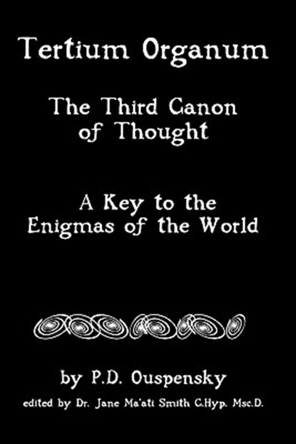 Tertium Organum: The Third Canon Of Thought, A Key To The Enigmas Of The World, Jane Ma'ati Smith C. Hyp Msc D. - Paperback - 9781438237961