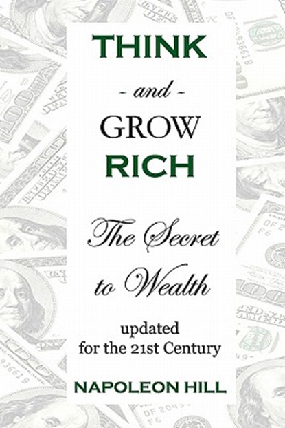 Think And Grow Rich: The Secret To Wealth Updated For The 21St Century, Napoleon Hill - Paperback - 9781438245966