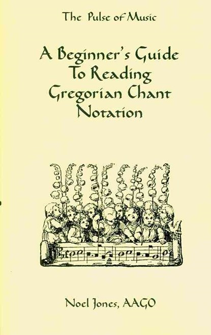 A Beginner's Guide To Reading Gregorian Chant Notation, Noel Jones - Paperback - 9781438257488