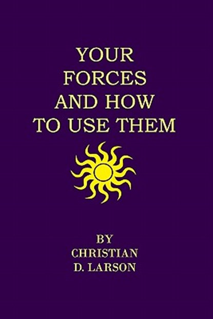 Your Forces And How To Use Them, Christian D. Larson - Paperback - 9781438297118