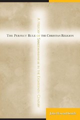 The Perfect Rule of the Christian Religion - John Howard Smith - 9781438425085