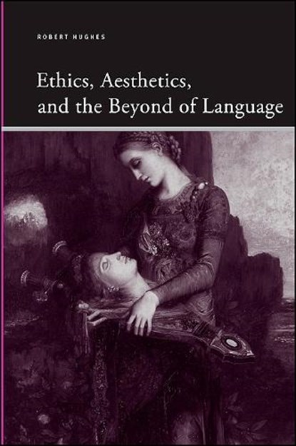 Ethics, Aesthetics, and the Beyond of Language, Hughes, Robert - Gebonden - 9781438431932