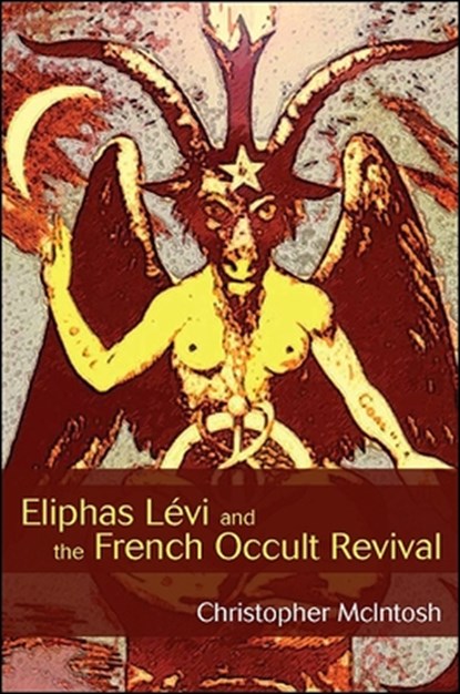 Eliphas Lévi and the French Occult Revival, Christopher Mcintosh - Paperback - 9781438435565