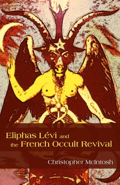 Eliphas Lévi and the French Occult Revival, Christopher Mcintosh - Paperback - 9781438435565