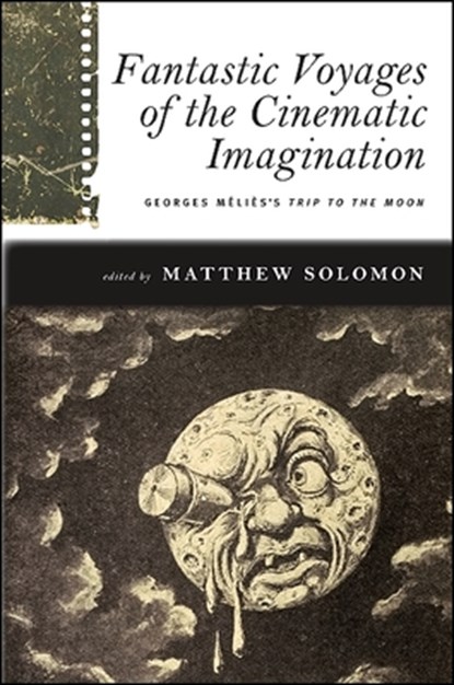 Fantastic Voyages of the Cinematic Imagination, Matthew Solomon - Paperback - 9781438435800