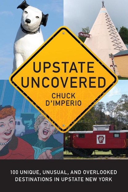 Upstate Uncovered, Chuck D'Imperio - Paperback - 9781438463704