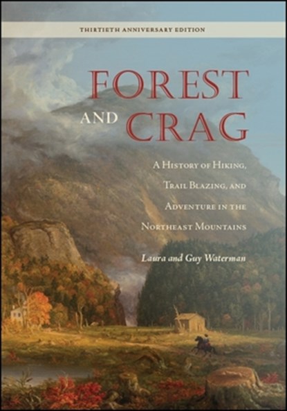 Forest and Crag: A History of Hiking, Trail Blazing, and Adventure in the Northeast Mountains, Thirtieth Anniversary Edition, Laura Waterman - Paperback - 9781438475301