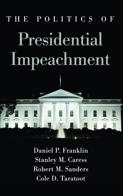 The Politics of Presidential Impeachment, Daniel P. Franklin ; Stanley M. Caress ; Robert M. Sanders - Gebonden - 9781438480039