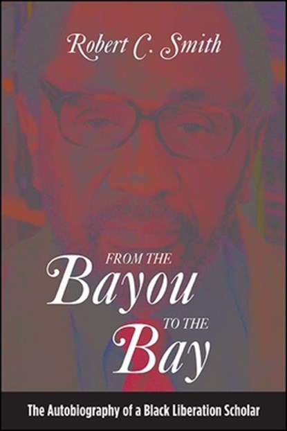 From the Bayou to the Bay, Robert C. Smith - Paperback - 9781438482323