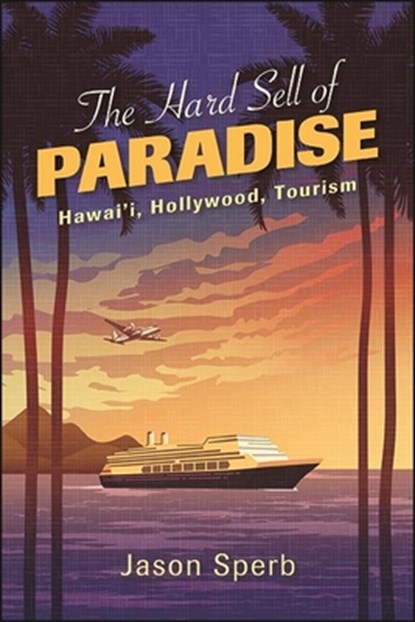 The Hard Sell of Paradise, Jason Sperb - Paperback - 9781438487748