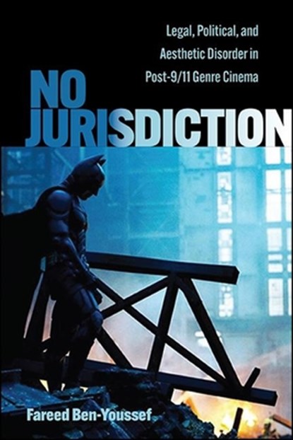 No Jurisdiction: Legal, Political, and Aesthetic Disorder in Post-9/11 Genre Cinema, Fareed Ben-Youssef - Paperback - 9781438489261