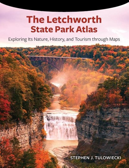 The Letchworth State Park Atlas, Stephen J. Tulowiecki - Paperback - 9781438489506