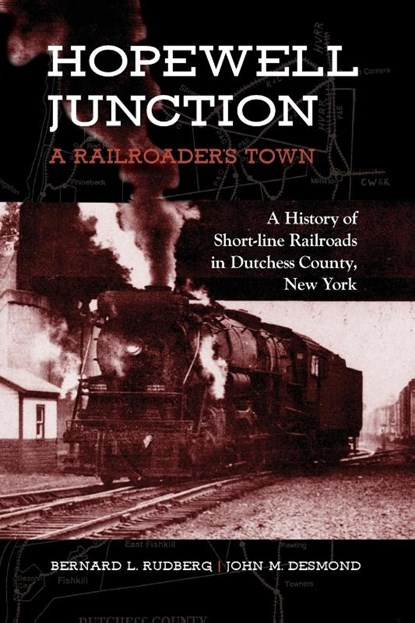 Hopewell Junction: A Railroader's Town, Bernard L. Rudberg ; John M. Desmond - Paperback - 9781438490700