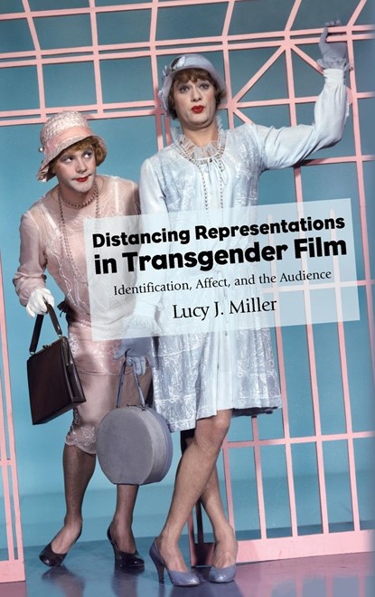 Distancing Representations in Transgender Film, Lucy J. Miller - Gebonden - 9781438491998