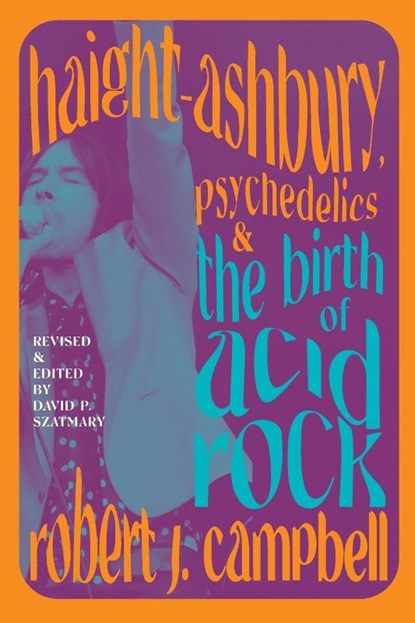 Haight-Ashbury, Psychedelics, and the Birth of Acid Rock, Robert J. Campbell - Paperback - 9781438493367