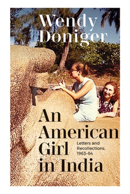 An American Girl in India: Letters and Recollections, 1963-64, Wendy Doniger - Paperback - 9781438494173