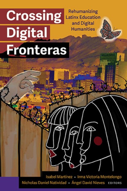 Crossing Digital Fronteras, Isabel Martinez ; Irma Victoria Montelongo ; Nicholas Daniel Natividad - Paperback - 9781438498065