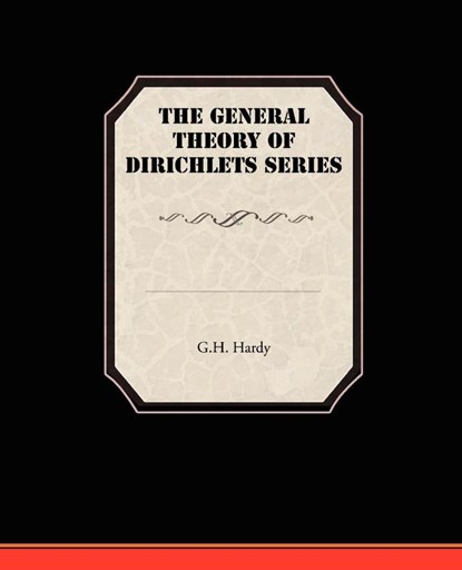 The General Theory Of Dirichlets Series, G H (Trinity College Cambridge) Hardy - Paperback - 9781438520667