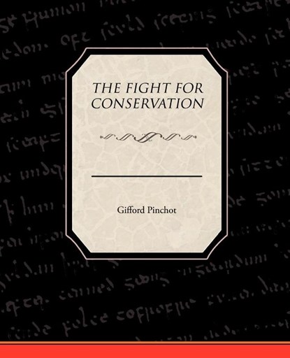 The Fight For Conservation, Gifford Pinchot - Paperback - 9781438531069