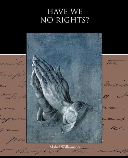 Have We No Rights?, Mabel Williamson - Paperback - 9781438594460