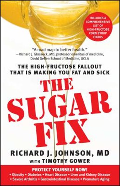 Sugar Fix: The High-Fructose Fallout That Is Making You Fat and Sick, Richard J. Johnson - Paperback - 9781439101674