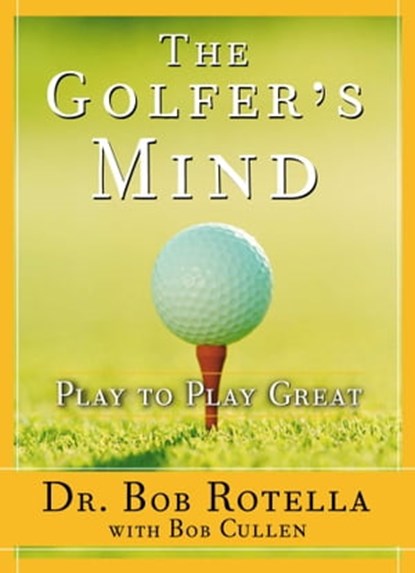 The Golfer's Mind, Dr. Bob Rotella - Ebook - 9781439103395