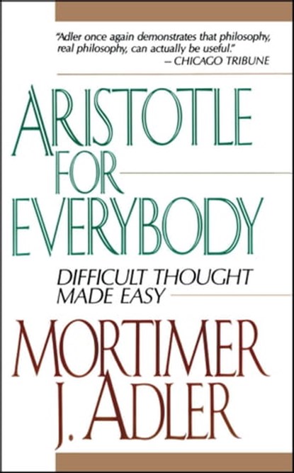 Aristotle for Everybody, Mortimer J. Adler - Ebook - 9781439104910