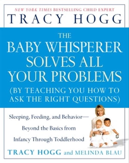 The Baby Whisperer Solves All Your Problems, Tracy Hogg ; Melinda Blau - Ebook - 9781439106549