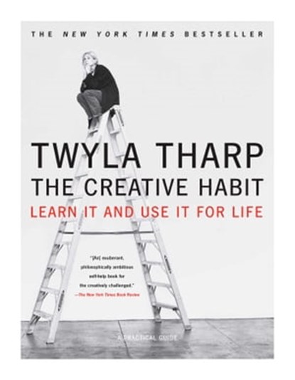 The Creative Habit, Twyla Tharp - Ebook - 9781439106563