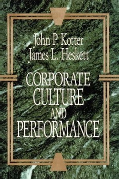 Corporate Culture and Performance, John P. Kotter ; James L. Heskett - Ebook - 9781439107607