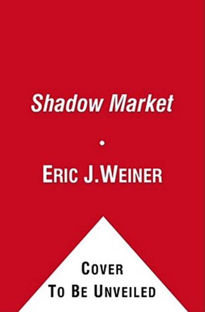 The Shadow Market, Eric J. Weiner - Paperback - 9781439109168